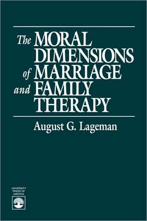 The Moral Dimensions of Marriage and Family Therapy de August G. Lageman