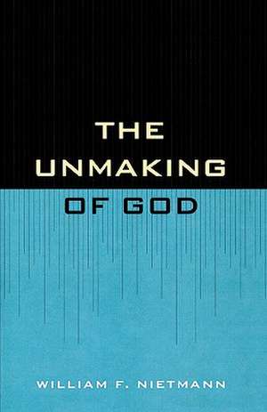 The Unmaking of God de William F. Nietman