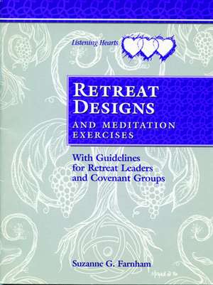 Retreat Designs and Meditation Exercises: With Guidelines for Retreat Leaders and Covenant Groups de Suzanne Farnham