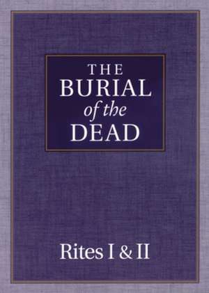 The Burial of the Dead Rites I and II de Morehouse Publishing