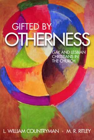 Gifted by Otherness: Gay and Lesbian Christians in the Church de M. R. Ritley