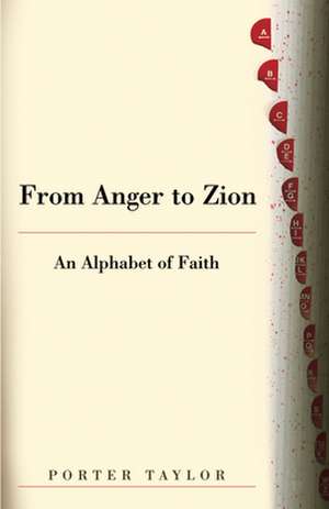 From Anger to Zion: An Alphabet of Faith de G. Porter Taylor