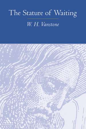 The Stature of Waiting de W.H. VANSTONE