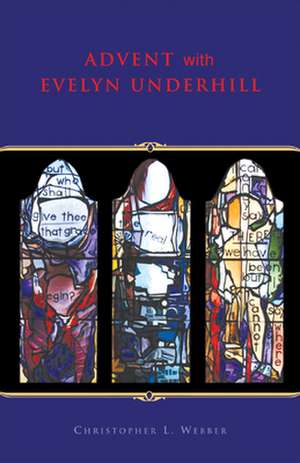 Advent with Evelyn Underhill de Christopher L. Webber