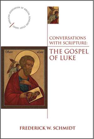 Conversations with Scripture: The Gospel of Luke de Frederick W. Schmidt