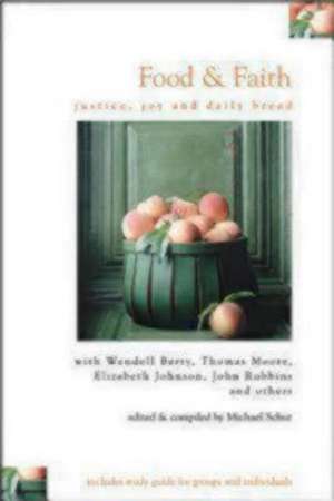 Food & Faith: Justice, Joy and Daily Bread de Michael Schut