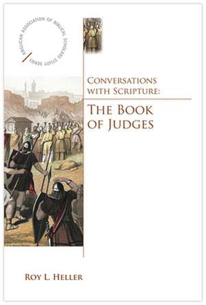 Conversations with Scripture: The Book of Judges de Roy L. Heller