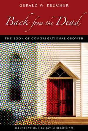 Back from the Dead: The Book of Congregational Growth de Gerald W. Keucher