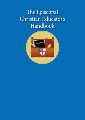 The Episcopal Christian Educator's Handbook de Sharon Ely Pearson