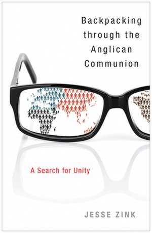 Backpacking Through the Anglican Communion: A Search for Unity de Jesse Zink