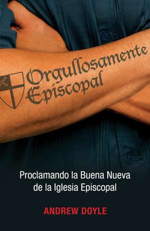 Orgullosamente Episcopal: Proclamando La Buena Nueva de La Iglesia Ipiscopal de Andrew Doyle