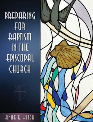 Preparing for Baptism in the Episcopal Church de Anne E. Kitch