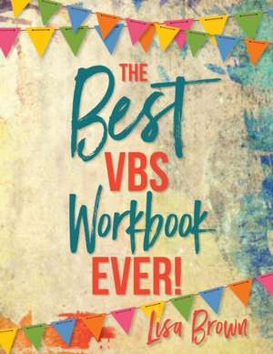 Best Vbs Workbook Ever! de Lisa Brown