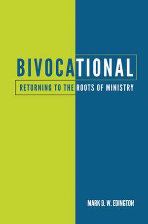 Bivocational: Returning to the Roots of Ministry de Mark D. W. Edington