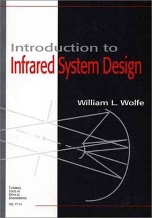 Introduction to Infrared System Design: "" de William L. Wolfe (Optical Sciences CenterUniversity of Arizona USA)