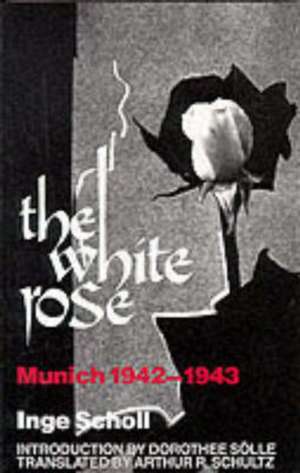 The White Rose de Inge Scholl