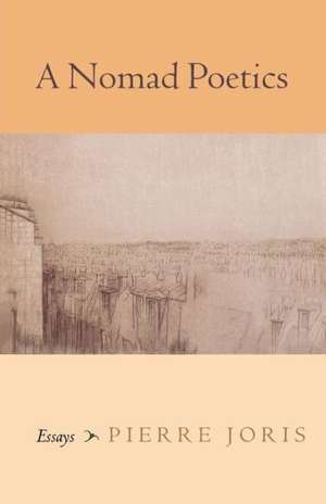 A Nomad Poetics: Essays de Pierre Joris