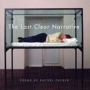 The Last Clear Narrative de Rachel Zucker