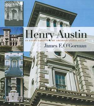 Henry Austin: In Every Variety of Architectural Style de James F. O'Gorman