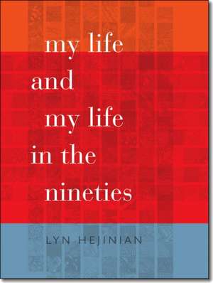 My Life and My Life in the Nineties de Lyn Hejinian