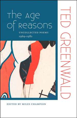 The Age of Reasons: Uncollected Poems 1969-1982 de Ted Greenwald