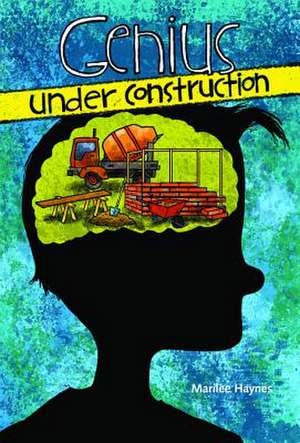 Genius Under Construction de Marilee Haynes