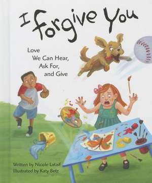 I Forgive You: Love We Can Hear, Ask For, and Give de Nicole Lataif