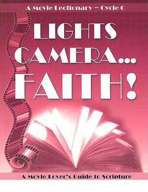 Lights Camera Faith Cycle C: A Movie Lectionary de Peter Malone