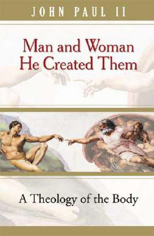 Man and Woman He Created Them: A Theology of the Body de John Paul II