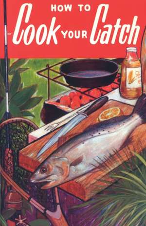 How to Cook Your Catch de Rube Allyn