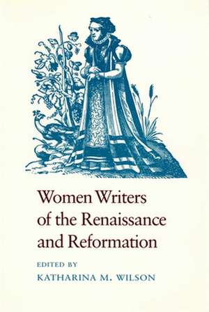 Women Writers of the Renaissance and Reformation de Katharina M. Wilson