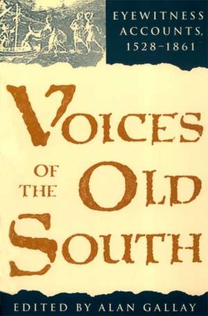 Voices of the Old South: Eyewitness Accounts, 15281861 de Alan Gallay