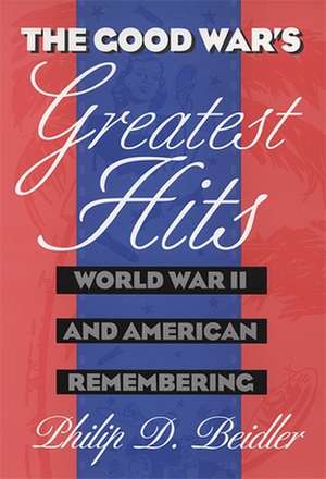 Good Wars Greatest Hits de Philip D. Beidler