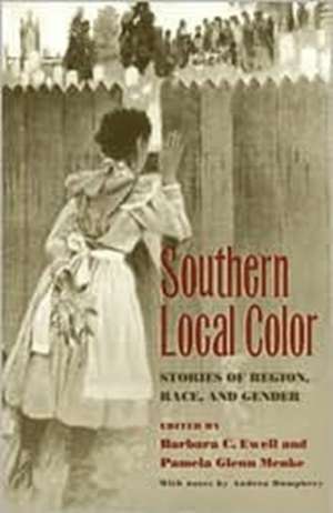 Southern Local Color: Stories of Region, Race and Gender de Barbara C. Ewell