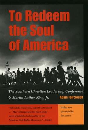 To Redeem the Soul of America: The Southern Christian Leadership Conference and Martin Luther King, JR. de Adam Fairclough