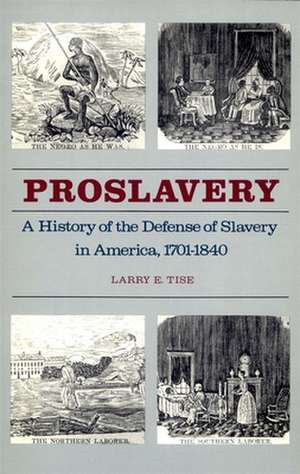 Proslavery: A History of the Defense of Slavery in America, 1701-1840 de Larry E. Tise