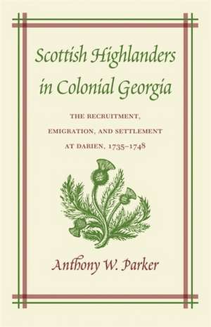 Scottish Highlanders in Colonial Georgia de Anthony W. Parker