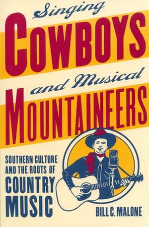 Singing Cowboys and Musical Mountaineers de Bill C. Malone