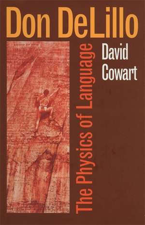 Don Delillo: The Physics of Language, REV. Ed. de David Cowart
