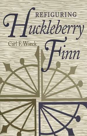 Refiguring Huckleberry Finn de Carl F. Wieck