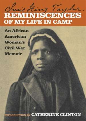 Reminiscences of My Life in Camp: An African American Woman's Civil War Memoir de Susie King Taylor