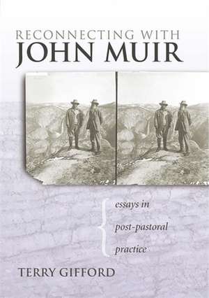 Reconnecting with John Muir: Essays in Post-Pastoral Practice de Terry Gifford