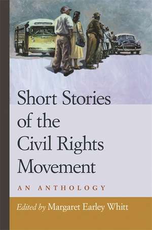 Short Stories of the Civil Rights Movement: An Anthology de Margaret Earley Whitt