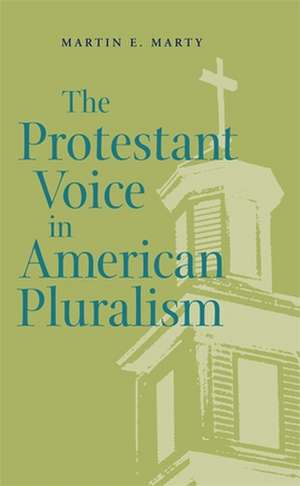 The Protestant Voice in American Pluralism de Martin E. Marty