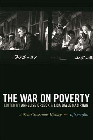 War on Poverty: A New Grassroots History, 1964-1980 de Annelise Orleck