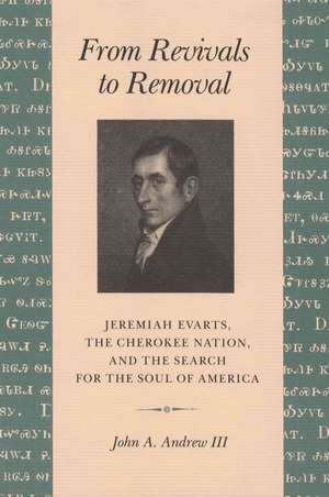 From Revivals to Removal: Jeremiah Evarts, the Cherokee Nation, and the Search for the Soul of America de Jane Hunter