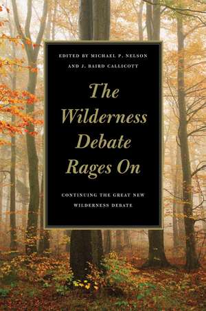 The Wilderness Debate Rages on: Continuing the Great New Wilderness Debate de Michael P. Nelson