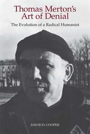 Thomas Merton's Art of Denial: The Evolution of a Radical Humanist de David D. Cooper