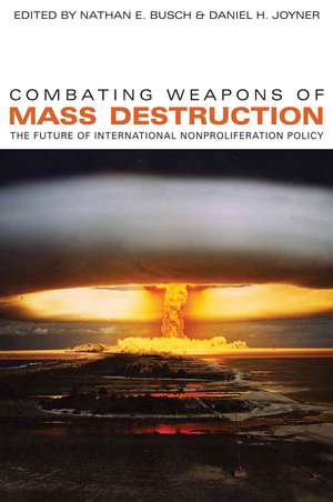 Combating Weapons of Mass Destruction: The Future of International Nonproliferation Policy de Nathan E. Busch