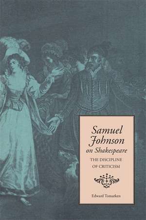 Samuel Johnson on Shakespeare: The Discipline of Criticism de Edward Tomarken